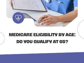 Medicare Eligibility by Age: Do You Qualify at 65?
