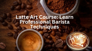 Latte Art Course: Learn Professional Barista Techniques