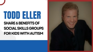 Todd Eller Share 6 Benefits of Social Skills Groups for Kids with Autism