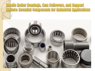Needle Roller Bearings, Cam Followers, and Support Rollers Essential Components for Industrial Applications