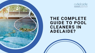 The Complete Guide to Pool Cleaners in Adelaide?