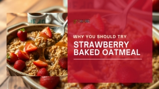 Why You Should Try Strawberry Baked Oatmeal