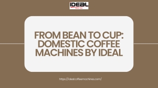 From Bean to Cup Domestic Coffee Machines by Ideal