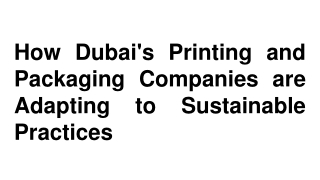 How Dubai's Printing and Packaging Companies are Adapting to Sustainable Practices