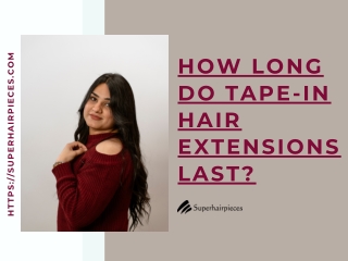 How long do tape-in hair extensions last?