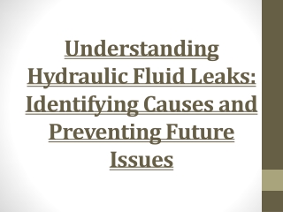 Understanding Hydraulic Fluid Leaks: Identifying Causes and Preventing Future I