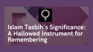 Islam Tasbih's Significance A Hallowed Instrument for Remembering