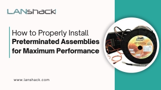 How to Properly Install Preterminated Assemblies for Maximum Performance
