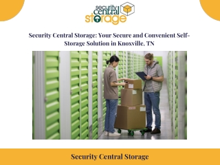Security Central Storage: Your Secure and Convenient Self- Storage Solution