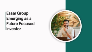 Essar Group Emerging as a Future Focused Investor