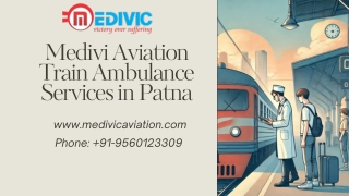 Book Advanced Life Support Medivic Aviation Train Ambulance Services in Patna and Guwahati for Critical and Care Patient