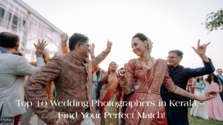 Top 10 Wedding Photographers in Kerala – Capture Love Beautifully!