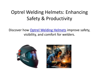 Optrel Welding Helmets Enhancing Safety & Productivity
