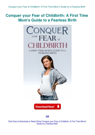 Conquer your Fear of Childbirth A First Time Mom's Guide to a Fearless Birth
