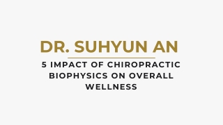 Dr. Suhyun An 5 Impact of Chiropractic Biophysics on Overall Wellness