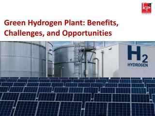 Green Hydrogen Plant: Benefits, Challenges, and Opportunities