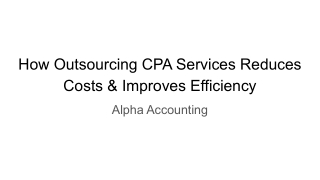 How Outsourcing CPA Services Reduces Costs & Improves Efficiency