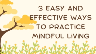 3 Easy And Effective Ways To Practice Mindful Living