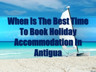 When Is The Best Time To Book Holiday Accommodation In Antigua