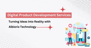 Digital Product Development Services Turning Ideas into Reality with Albiorix Technology