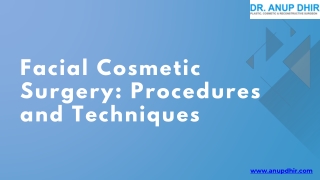 Facial Cosmetic Surgery Procedures and Techniques- Dr. Anup Dhir