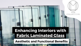 Enhancing Interiors with Fabric Laminated Glass - Aesthetic and Functional Benefits