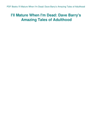 PDF Books I'll Mature When I'm Dead Dave Barry's Amazing Tales of Adulthood
