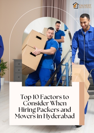 Top 10 Factors to Consider When Hiring Packers and Movers in Hyderabad