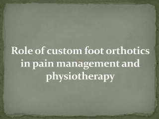 Role of custom foot orthotics in pain management and physiotherapy