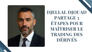 Djellal Djouad Partage 5 Étapes pour Maîtriser le Trading des Dérivés