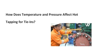 How Does Temperature and Pressure Affect Hot Tapping for Tie-Ins_