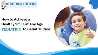 How to Achieve a Healthy Smile at Any Age: Pediatric to Geriatric Care