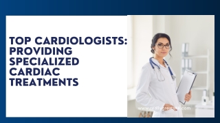 Top Cardiologists: Providing Specialized Cardiac Treatments