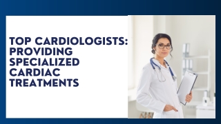 Top Cardiologists: Providing Specialized Cardiac Treatments