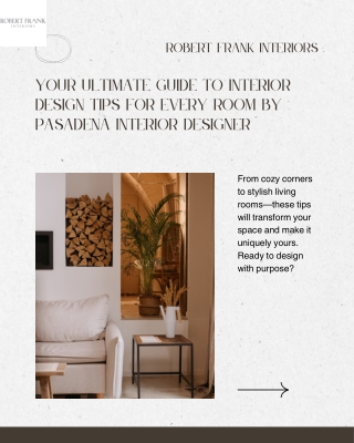 Your Ultimate Guide to Interior Design Tips for Every Room by pasadena interior designer