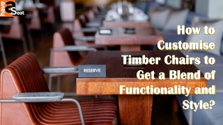 How to Customise Timber Chairs to Get a Blend of Functionality and Style?