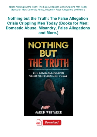 eBook Nothing but the Truth The False Allegation Crisis Crippling Men Today (Books for Men Domestic
