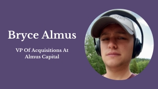 Bryce Almus  VP Of Acquisitions At Almus Capital