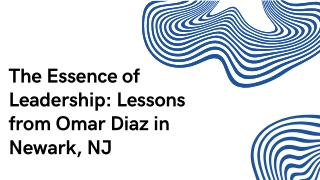 The Essence of Leadership Lessons from Omar Diaz in Newark, NJ