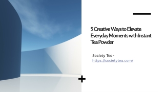 5 Creative Ways to Elevate Everyday Moments with Instant Tea Powder