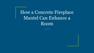 How a Concrete Fireplace Mantel Can Enhance a Room
