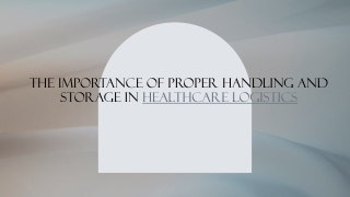 The Importance of Proper Handling and Storage in Healthcare Logistics_ (1)