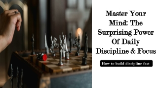 Master Your Mind_ The Surprising Power Of Daily Discipline & Focus