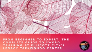 From Beginner to Expert The Complete Guide to Sword Training at Ellicott City's Legacy Taekwondo Center