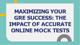 MAXIMIZING YOUR GRE SUCCESS THE IMPACT OF ACCURATE ONLINE MOCK TESTS