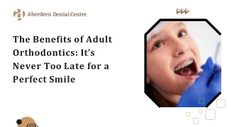 The Benefits of Adult Orthodontics: It’s Never Too Late for a Perfect Smile