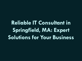 Reliable IT Consultant in Springfield, MA - Expert Solutions for Your Business