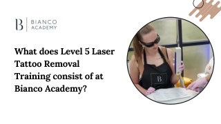 What does Level 5 Laser Tattoo Removal Training consist of at Bianco Academy?