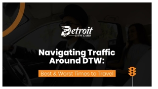 Navigating Traffic Around DTW: Best & Worst Times to Travel