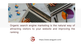 Organic search engine marketing is the natural way of attracting visitors to your website and improving the ranking